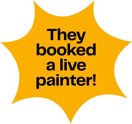 They booked a live painter!