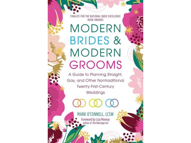 Modern Brides & Modern Grooms: A Guide to Planning Straight, Gay, and Other Nontraditional Twenty-First-Century Weddings