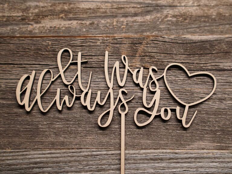 IT WAS ALWAYS YOU & other words for Wedding/Engagement decor WOOD Cake topper 
