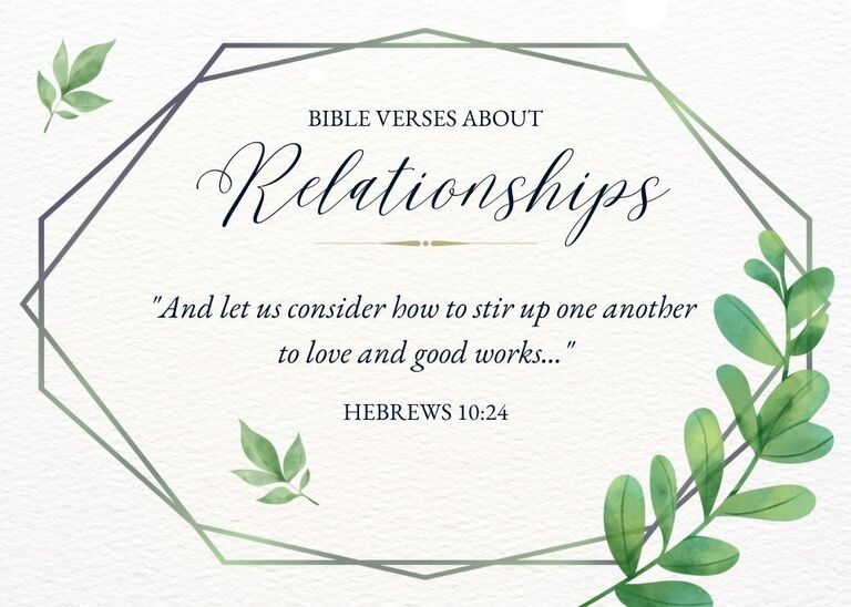 Bible Verse about Relationships - Hebrews 10:24 - And let us consider how to stir up one another to love and good works