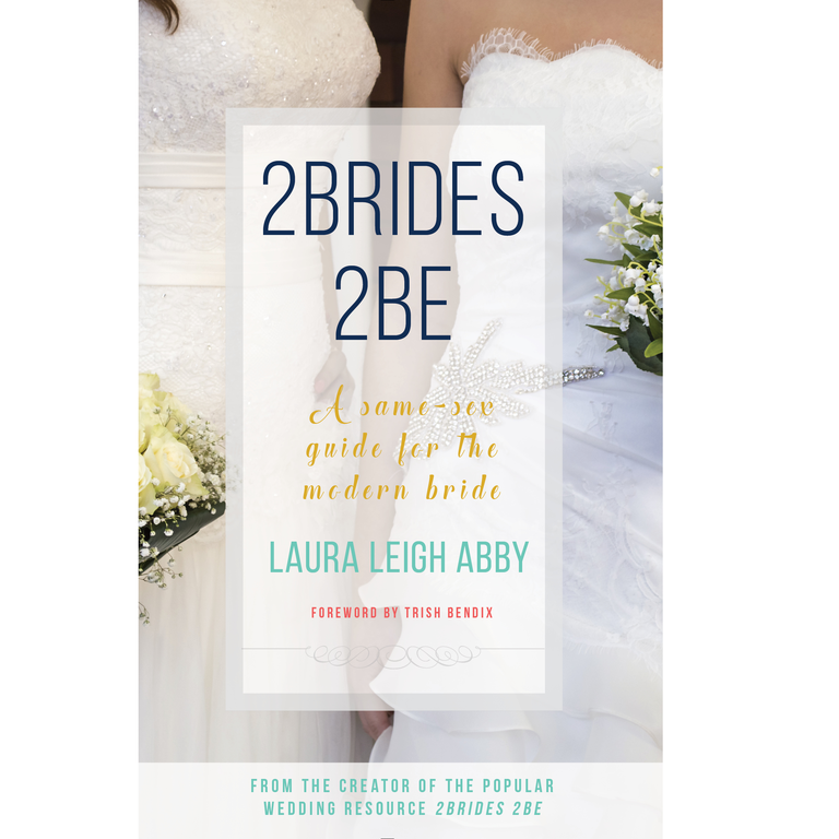 2Brides 2Be: A Same-Sex Guide for the Modern Bride